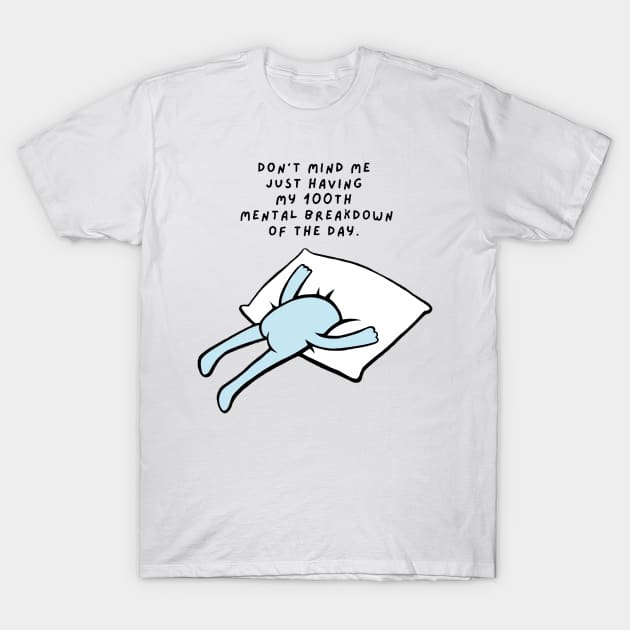 Little Emotional Blue Dude “Don’t mind me just having my 100th mental breakdown of the day” T-Shirt by CaitlynConnor